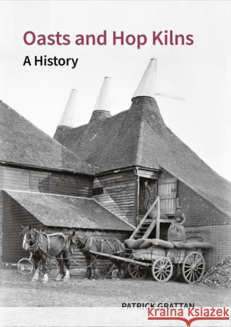 Oasts and Hop Kilns: A History Patrick Grattan 9781789622515 Historic England in Association with Liverpoo - książka