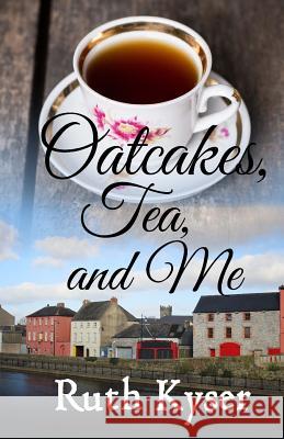 Oatcakes, Tea, and Me Ruth Kyser 9781727269185 Createspace Independent Publishing Platform - książka