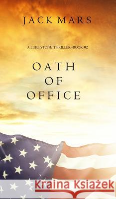 Oath of Office (a Luke Stone Thriller-Book #2) Jack Mars 9781632916198 Jack Mars - książka