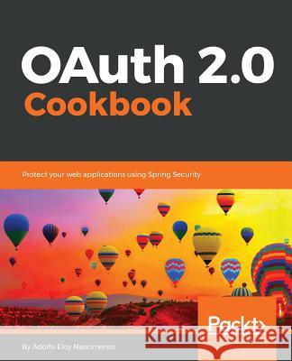 OAuth 2.0 Cookbook Nascimento, Adolfo Eloy 9781788295963 Packt Publishing - książka