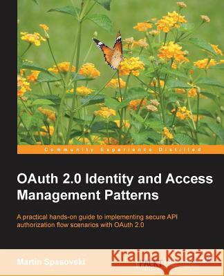 Oauth 2.0 Identity and Access Management Patterns Spasovski, Martin 9781783285594 Packt Publishing - książka
