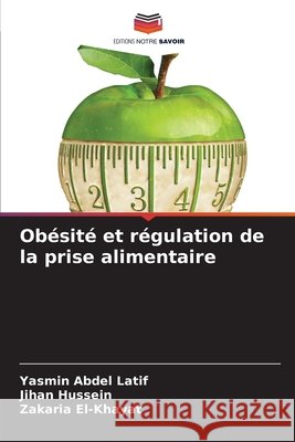 Ob?sit? et r?gulation de la prise alimentaire Yasmin Abdel Latif Jihan Hussein Zakaria El-Khayat 9786207701957 Editions Notre Savoir - książka