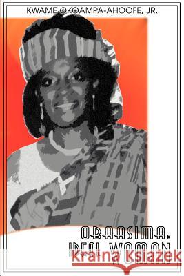 Obaasima: Ideal Woman Okoampa-Ahoofe, Kwame, Jr. 9780595326495 iUniverse - książka
