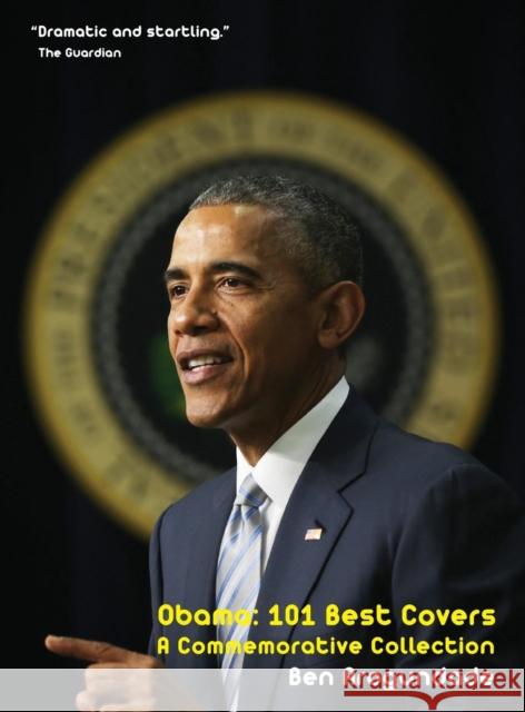 Obama: 101 Best Covers: A New Illustrated Biography Of The Election Of America's 44th President (Hardcover): 1 Ben Arogundade 9781999835118 White Labels Books - książka