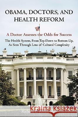 Obama, Doctors, and Health Reform: A Doctor Assesses the Odds for Success Reece, Richard L. 9781440146749 iUniverse.com - książka