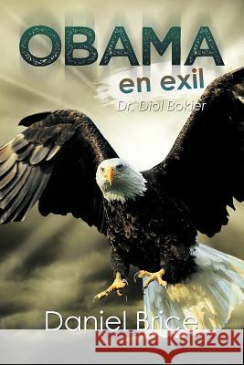 Obama en exil: Dr. Diol Bokier Brice, Daniel 9781467039048 Authorhouse - książka