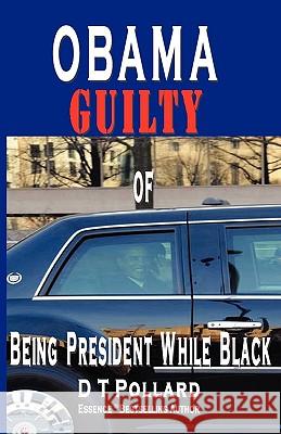 Obama Guilty of Being President While Black Pollard, D. T. 9780982460627 Book Express - książka