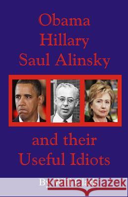 Obama, Hillary, Saul Alinsky and Their Useful Idiots Will Clark 9781507889459 Createspace - książka