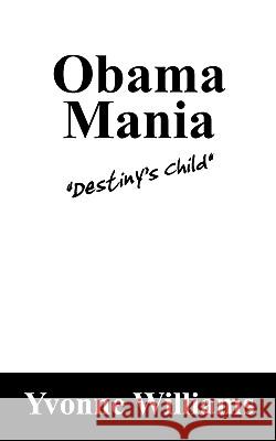 Obama Mania: Destiny's Child Williams, Yvonne 9781432736644 Outskirts Press - książka