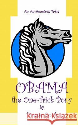 Obama the One-Trick Pony: An All-American Fable Duane Cook 9781450514101 Createspace - książka