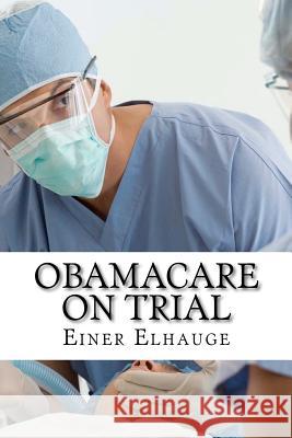 Obamacare on Trial Prof Einer Richard Elhauge 9781479148622 Createspace Independent Publishing Platform - książka