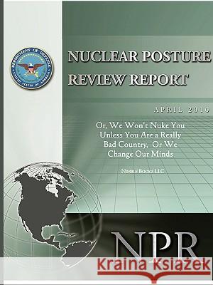 Obama's Nuclear Posture Review: Or, We Won't Nuke You Unless You Are a Really Bad Country, or We Change Our Minds Gates, Robert M. 9781608880362 Nimble Books - książka