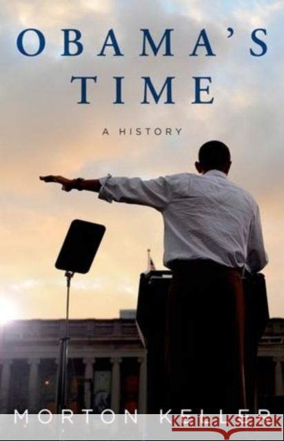 Obama's Time: A History Keller, Morton 9780199383375 Oxford University Press, USA - książka