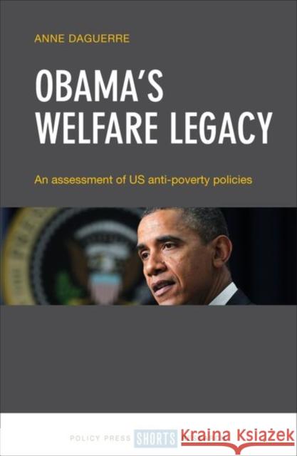 Obama's Welfare Legacy: An Assessment of Us Anti-Poverty Policies Anne Daguerre 9781447338338 Policy Press - książka