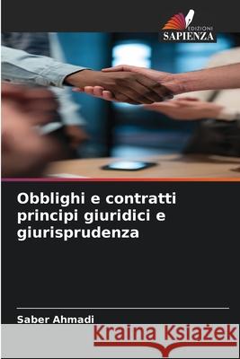 Obblighi e contratti principi giuridici e giurisprudenza Ahmadi, Saber 9786202491815 Edizioni Sapienza - książka