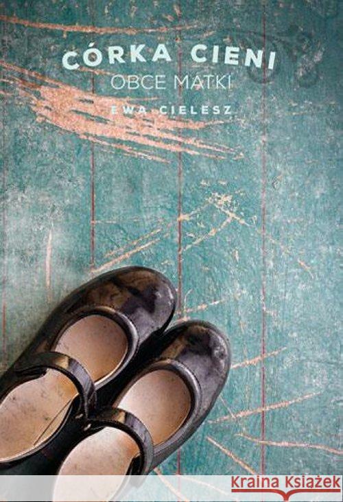 Obce Matki Córka Cieni Cielesz Ewa 9788364980244 Axis Mundi - książka