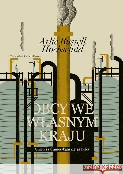 Obcy we własnym kraju. Gniew i żal amerykańskiej.. Hochschild Arlie Russell 9788365853097 Wydawnictwo Krytyki Politycznej - książka