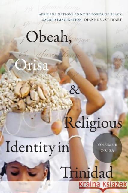 Obeah, Orisa, and Religious Identity in Trinidad, Volume II, Orisa: Africana Nations and the Power of Black Sacred Imagination, Volume 2 Stewart, Dianne M. 9781478014867 Duke University Press - książka