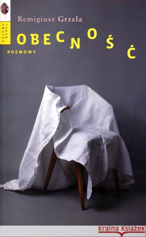 Obecność. Rozmowy Grzela Remigiusz 9788364488566 Drzewo Babel - książka