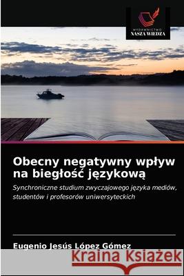 Obecny negatywny wplyw na bieglośc językową López Gómez, Eugenio Jesús 9786203685374 Wydawnictwo Nasza Wiedza - książka