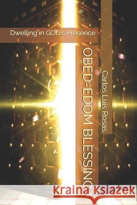 Obed-Edom Blessing I: Dwelling in GOD's Presence Carlos Luis Rosas 9781086142556 Independently Published - książka