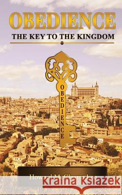 Obedience: The Key of the Kingdom Howard McClearin Lee 9781979597333 Createspace Independent Publishing Platform - książka