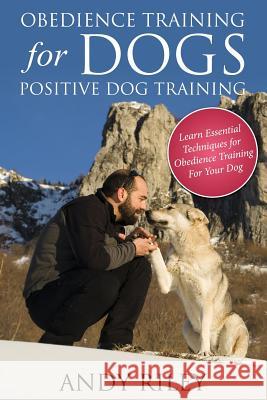 Obedience Training for Dogs: Positive Dog Training Andy Riley 9781632874535 Speedy Publishing LLC - książka