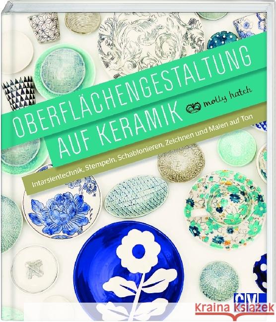 Oberflächengestaltung auf Keramik : Intarsientechnik, Stempeln, Schablonieren, Zeichnen und Malen auf Ton Hatch, Molly 9783838836515 Christophorus-Verlag - książka