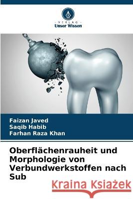 Oberflächenrauheit und Morphologie von Verbundwerkstoffen nach Sub Faizan Javed, Saqib Habib, Farhan Raza Khan 9786205354643 Verlag Unser Wissen - książka