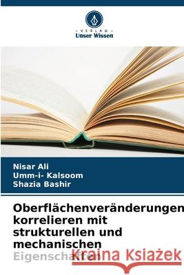 Oberfl?chenver?nderungen korrelieren mit strukturellen und mechanischen Eigenschaften Nisar Ali Umm-I- Kalsoom Shazia Bashir 9786207607822 Verlag Unser Wissen - książka