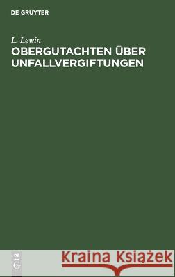 Obergutachten Über Unfallvergiftungen: Dem Reichs-Versicherungsamt Und Anderen Gerichten Erstattet L Lewin 9783112675915 De Gruyter - książka