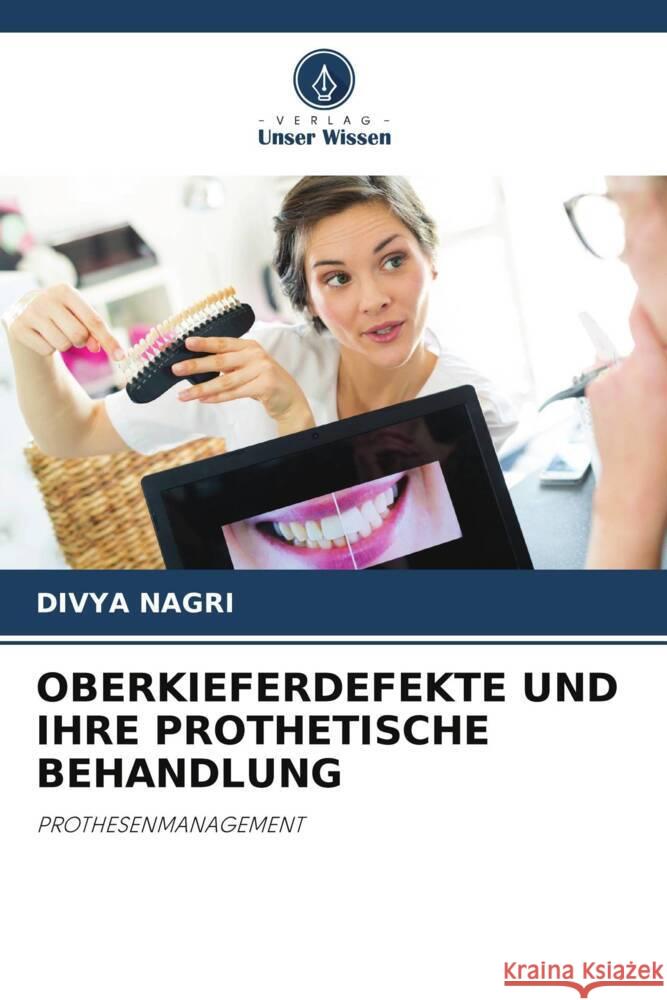 OBERKIEFERDEFEKTE UND IHRE PROTHETISCHE BEHANDLUNG NAGRI, DIVYA 9786206296744 Verlag Unser Wissen - książka