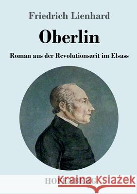 Oberlin: Roman aus der Revolutionszeit im Elsass Friedrich Lienhard 9783743732124 Hofenberg - książka