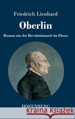 Oberlin: Roman aus der Revolutionszeit im Elsass Friedrich Lienhard 9783743732131 Hofenberg - książka