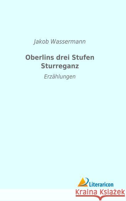 Oberlins drei Stufen Sturreganz : Erz hlungen Wassermann, Jakob 9783959133647 Literaricon - książka