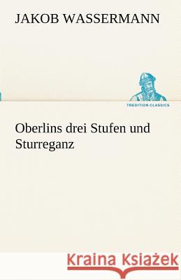 Oberlins drei Stufen und Sturreganz Wassermann, Jakob 9783842416048 TREDITION CLASSICS - książka