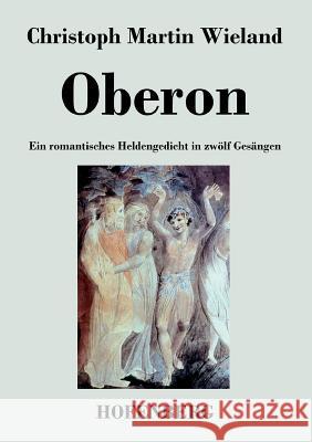 Oberon: Ein romantisches Heldengedicht in zwölf Gesängen Christoph Martin Wieland 9783843040310 Hofenberg - książka