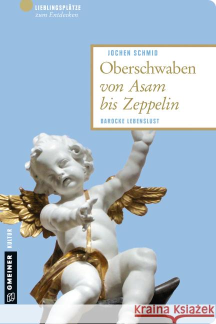 Oberschwaben von Asam bis Zeppelin : Barocke Lebenslust Schmid, Jochen 9783839218983 Gmeiner - książka