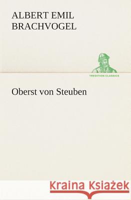 Oberst von Steuben Brachvogel, Albert Emil 9783849529321 TREDITION CLASSICS - książka