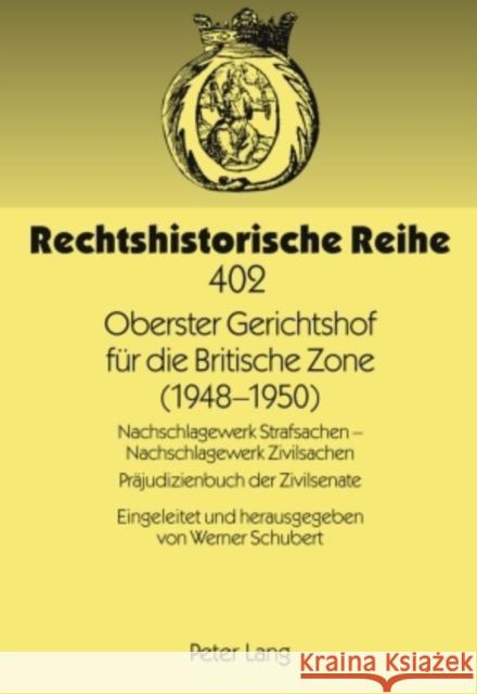Oberster Gerichtshof Fuer Die Britische Zone (1948-1950): Nachschlagewerk Strafsachen - Nachschlagewerk Zivilsachen- Praejudizienbuch Der Zivilsenate Schubert, Werner 9783631598719 Lang, Peter, Gmbh, Internationaler Verlag Der - książka