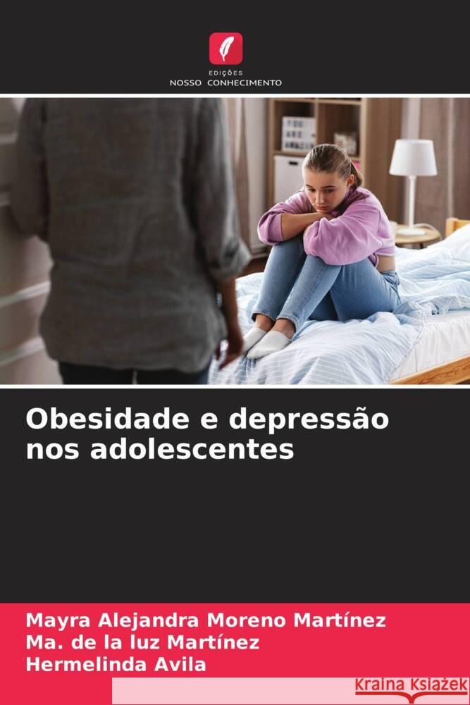 Obesidade e depressão nos adolescentes Moreno Martínez, Mayra Alejandra, luz Martínez, Ma. de la, Avila, Hermelinda 9786206331025 Edições Nosso Conhecimento - książka