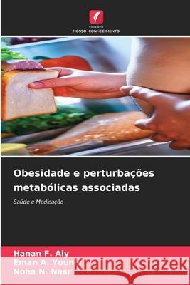 Obesidade e perturba??es metab?licas associadas Hanan F. Aly Eman A. Younis Noha N. Nasr 9786209029042 Edicoes Nosso Conhecimento - książka