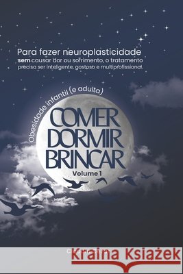 Obesidade Infantil: comer dormir brincar: A hist?ria da crian?a que, para emagrecer, queria parar de comer Profa Dra Claudia Cezar 9788592204112 Claudia Cezar - Ipepcoh Publicacoes - książka