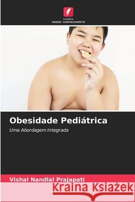 Obesidade Pediátrica Vishal Nandlal Prajapati 9786204098692 Edicoes Nosso Conhecimento - książka