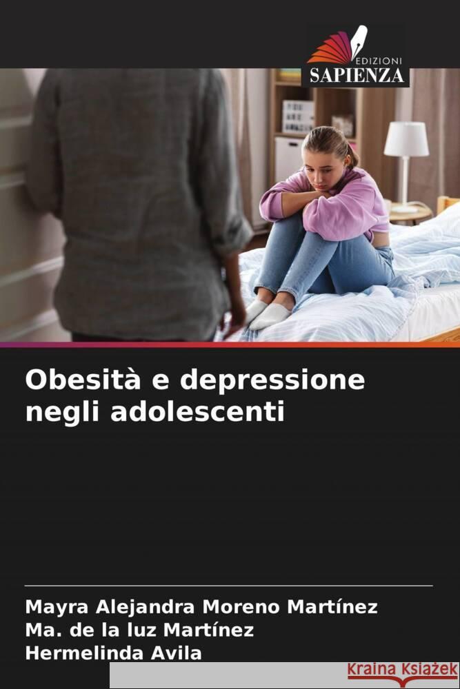 Obesità e depressione negli adolescenti Moreno Martínez, Mayra Alejandra, luz Martínez, Ma. de la, Avila, Hermelinda 9786206331018 Edizioni Sapienza - książka