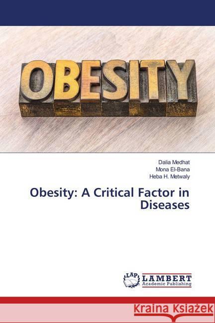 Obesity: A Critical Factor in Diseases Medhat, Dalia; El-Bana, Mona; Metwaly, Heba H. 9786139955817 LAP Lambert Academic Publishing - książka