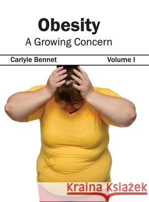 Obesity: A Growing Concern (Volume I) Carlyle Bennet 9781632423009 Foster Academics - książka