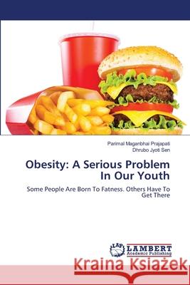 Obesity: A Serious Problem In Our Youth Prajapati, Parimal Maganbhai 9783659145315 LAP Lambert Academic Publishing - książka