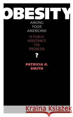 Obesity Among Poor Americans: Is Public Assistance the Problem? Smith, Patricia K. 9780826516367 Vanderbilt University Press - książka