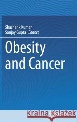 Obesity and Cancer Shashank Kumar Sanjay Gupta 9789811618451 Springer - książka